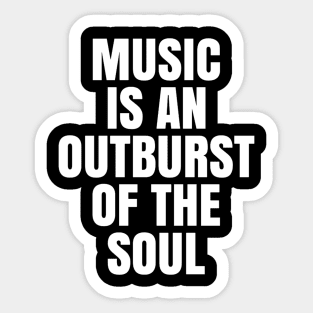 Music is an Outburst of the Soul Sticker